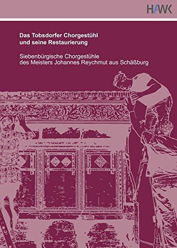 Das Tobsdorfer Chorgest&uuml;hl und seine Restaurierung : siebenb&uuml;rgische Chorgest&uuml;hle des Meisters Johannes Reychmut aus Sch&auml;&szlig;burg.