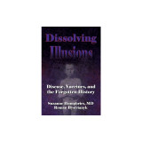 Dissolving Illusions: Disease, Vaccines, and the Forgotten History