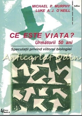 Ce Este Viata? Urmatorii 50 Ani - Michel P. Murphy, Luke A. J. O&amp;#039;Neill foto