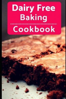 Dairy Free Baking Cookbook: Easy and Delicious Dairy Free Baking and Dessert Recipes foto