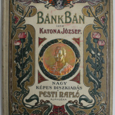 BANK BAN , DRAMA IN CINCI ACTE de KATONA JOZSEF , EDITIE ILUSTRATA, TEXT IN LIMBA MAGHIARA , 1899, LEGATURA ART NOUVEAU