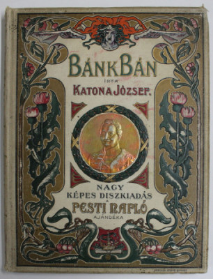 BANK BAN , DRAMA IN CINCI ACTE de KATONA JOZSEF , EDITIE ILUSTRATA, TEXT IN LIMBA MAGHIARA , 1899, LEGATURA ART NOUVEAU foto