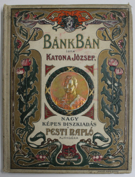 BANK BAN , DRAMA IN CINCI ACTE de KATONA JOZSEF , EDITIE ILUSTRATA, TEXT IN LIMBA MAGHIARA , 1899, LEGATURA ART NOUVEAU