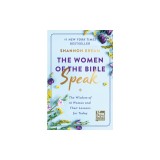 The Women of the Bible Speak: The Wisdom of 16 Women and Their Lessons for Today