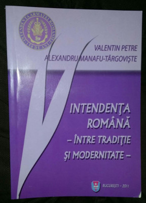 Intendenta romana Intre traditie si modernitate/ V. Petre, A. Manafu-Targoviste foto