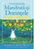 Manifesta-ti dorintele. 365 de metode pentru a-ti transforma visele in realitate - Jerry Hicks, Esther Hicks, Adina Schindelar