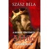 A hunok t&ouml;rt&eacute;nete - Attila nagykir&aacute;ly - Sz&aacute;sz B&eacute;la