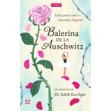 Balerina de la Auschwitz - Dr.Edith Eva Eger