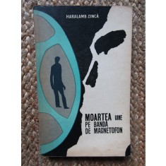 HARALAMB ZINCA - MOARTEA VINE PE BANDA DE MAGNETOFON