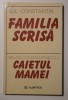 Ilie Constantin - Familia scrisă (urmată de Caietul mamei, Ralița Constantinescu