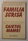 Ilie Constantin - Familia scrisă (urmată de Caietul mamei, Ralița Constantinescu