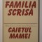 Ilie Constantin - Familia scrisă (urmată de Caietul mamei, Ralița Constantinescu