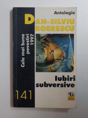 IUBIRI SUBVERSIVE , CELE MAI BUNE POVESTIRI 1997 de DAN SILVIU BOERESCU , 1998 foto