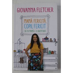 MAMA FERICITA , COPIL FERICIT - SA FII MAMA E O AVENTURA de GIOVANNA FLETCHER, 2018