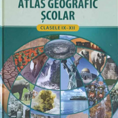 ATLAS GEOGRAFIC SCOLAR CLASELE IX-XII-ATTILA ANTAL SI COLAB.