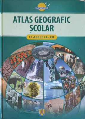 ATLAS GEOGRAFIC SCOLAR CLASELE IX-XII-ATTILA ANTAL SI COLAB. foto