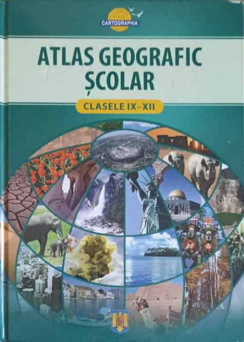 ATLAS GEOGRAFIC SCOLAR CLASELE IX-XII-ATTILA ANTAL SI COLAB.