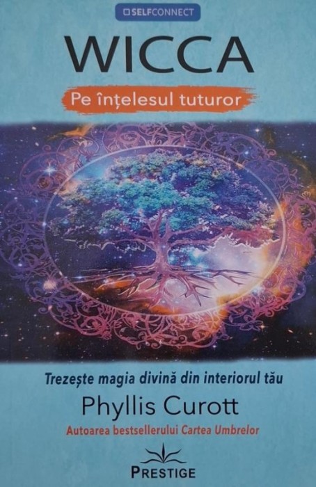 Wicca pe intelesul tuturor. Trezeste magia divina din interiorul tau - Phyllis Curott