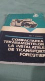 COMPACTAREA TERASAMENTELOR LA INSTALATIILE DE TRANSPORT FORESTIER -GH.T.IONASCU/TIRAJ MIC1971