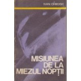 Misiunea de la miezul noptii (Din jurnalul unui anchetator)