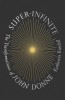 Super-Infinite: The Transformations of John Donne