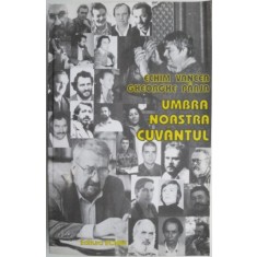 Umbra noastra cuvantul. Serile de Poezie &bdquo;Nichita Stanescu&rdquo; Desesti 1979-2003 &ndash; Echim Vancea, Gheorghe Parja