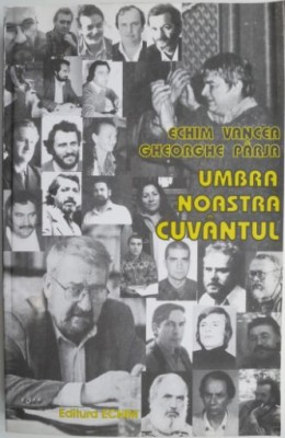 Umbra noastra cuvantul. Serile de Poezie &amp;bdquo;Nichita Stanescu&amp;rdquo; Desesti 1979-2003 &amp;ndash; Echim Vancea, Gheorghe Parja foto