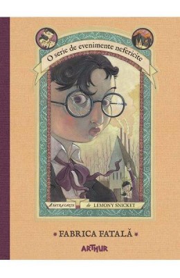 Evenimente Nefericite 4. Fabrica Fatala, Lemony Snicket - Editura Art foto