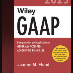 Wiley GAAP 2023: Interpretation and Application of Generally Accepted Accounting Principles