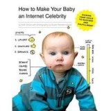 How to Make Your Baby an Internet Celebrity