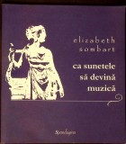 Ca Sunetele sa Devina Muzica - Elizabeth Sombart, Spandugino, Carte Arta Muzicala, Limba Romana, Brosata
