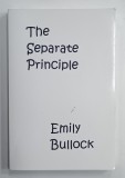 THE SEPARATE PRINCIPLE by EMILY BULLOCK , 2008