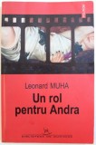 UN ROL PENTRU ANDRA de LEONARD MUHA , 2005, Polirom