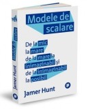 Modele de scalare. De la mic la mare, de la mare la inimaginabil si de la inimaginabil la posibil - Anca Barbulescu, Jamer Hunt