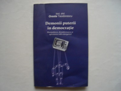 Demonii puterii in democratie - Oreste Teodorescu foto
