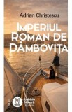 Carte Roman Imperiul Roman de Dambovita - Adrian Christescu (Antreprenoriat)