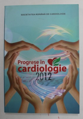 PROGRESE IN CARDIOLOGIE , coordonator Dr. IOAN MIRCEA COMAN , 2012 foto