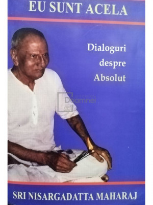 Sri Nisargadatta Maharaj - Eu sunt acela, editia a II-a (editia 2003) foto