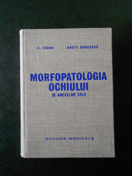 FRANCISC FODOR, ARETY DINULESCU - MORFOPATOLOGIA OCHIULUI SI ANEXELOR SALE