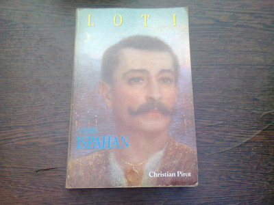 LOTI VERS ISPAHAN - CHRISTIAN PIROT (CARTE IN LIMBA FRANCEZA) foto