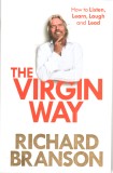The Virgin Way: How to Listen, Learn, Laugh and Lead - Richard Branson - Editura Prior &amp; Books