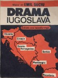Drama Iugoslava, Emil Suciu, Editura Militara 1992, Istorie, Romana, 92 pagini