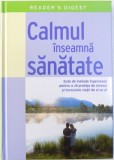CALMUL INSEAMNA SANATATE -SUTE DE METODE INGENIOASE PENTRU A VA PROTEJA DE STRESUL SI TENSIUNILE VIETII DE ZI CU ZI de SUSAN BALFOUR ... SHEENA MERE