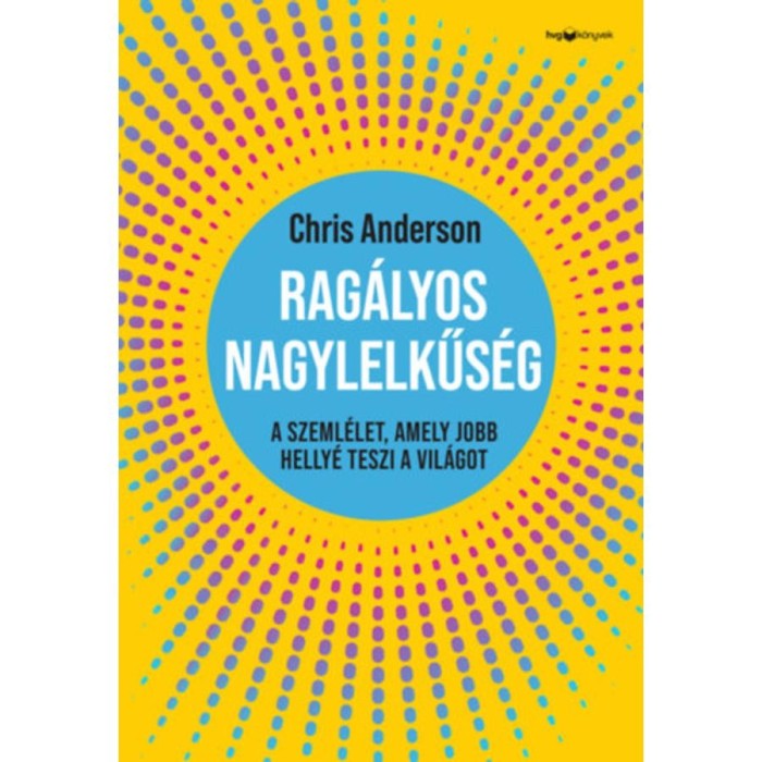 Rag&aacute;lyos nagylelkűs&eacute;g - A szeml&eacute;let, amely jobb helly&eacute; teszi a vil&aacute;got - Chris Anderson
