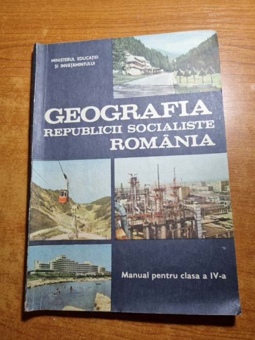 geografia republicii socialiste romania -manual pentru clasa a 4-a-din anul 1989