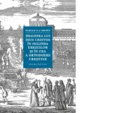 Imaginea lui Isus Cristos in oglinda ereziilor si in cea a ortodoxiei crestine - Dan Siserman, Harold O.J. Brown