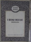 Tiganiada - Ion Budai Deleanu, Editura de Stat 1952, Romana, 444 pagini, Roman