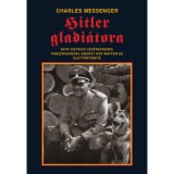 Hitler gladi&aacute;tora - Charles Messenger