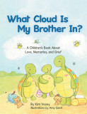 What Cloud Is My Brother In?: A Children&#039;s Book About Love, Memories, and Grief