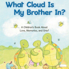 What Cloud Is My Brother In?: A Children's Book About Love, Memories, and Grief